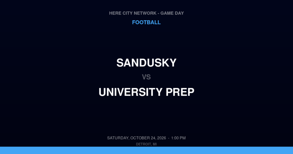 Sandusky vs. University Prep — Football Game Day — Detroit, MI — Oct 24, 2026